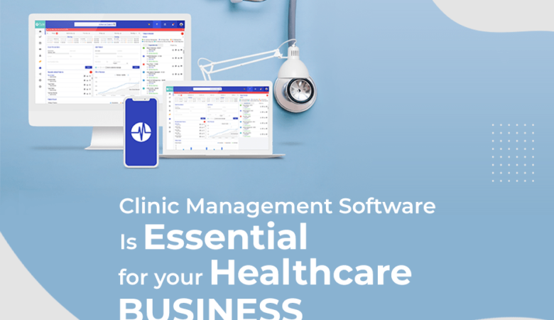 Clinic Management Software- Is Essential for Your Eealthcare Business