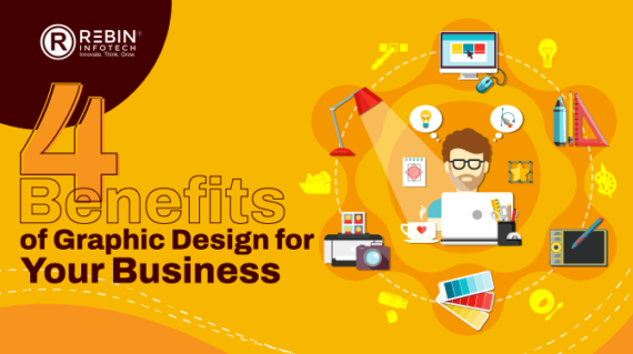 4 Benefits of Graphic Design for Your Business - Rebin Infotech